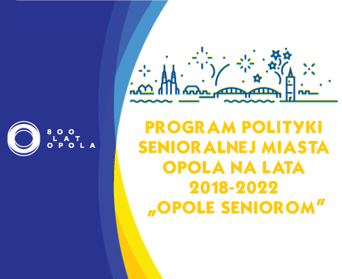  Program Polityki Senioralnej Miasta Opola na lata 2018-2022 „Opole Seniorom”